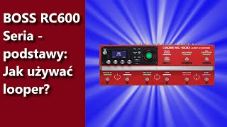 BOSS RC600 LOOPER jak go używać Seria dla super początkujących  odc2 [upl. by Eehsar]