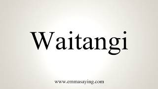 How To Pronounce Waitangi [upl. by Cloris]