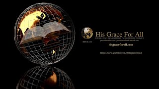 His Grace For All  Bible Teaching Ministry [upl. by Herries83]