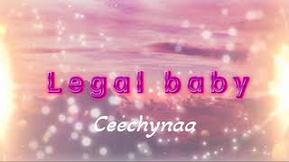 Legal baby  Ceechynaa Lyrics [upl. by Higgins635]