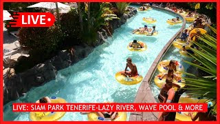 🔴LIVE SIAM PARK Tenerife wave pool beach amp lazy river ride 🙌🏼 Costa Adeje Sunshine ☀️ [upl. by Samuel265]