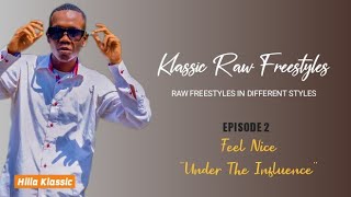 EP 02  KLASSIC RAW FREESTYLES  Feel Nice  Hilla Klassic  Under The Influence [upl. by Stucker]