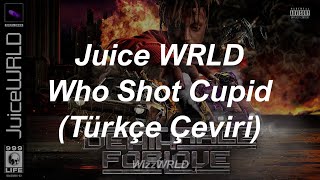 Juice WRLD  Who Shot Cupid Türkçe Çeviri [upl. by Anitnatsnoc77]