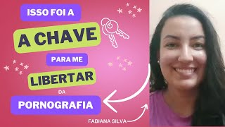 Isso Foi a Chave Para Me Libertar do Vício da Pornografia  Testemunho Fabiana Silva [upl. by Yecaj]