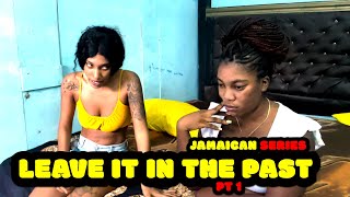 LEAVE IT IN THE PAST pt 1 NEW JAMAICAN SERIES [upl. by Annalee]