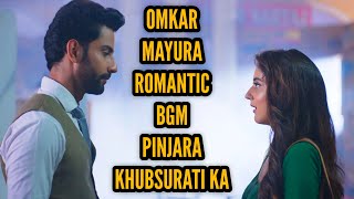 OmkarMayura Romantic BGM Ep 12 Pinjara Khubsurati Ka [upl. by Ynomrah]