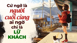 Cứ Ngỡ Là Người Cuối Cùng Ai Ngờ Chỉ Là Lữ Khách  Radio Tâm Sự [upl. by Nerua988]