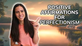 Positive Affirmations for Perfectionism [upl. by Deck]