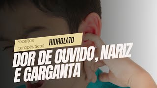 DOR DE OUVIDO NARIZ E GARGANTA  Hidrolato [upl. by Haliak583]