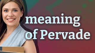 Pervade  meaning of Pervade [upl. by Adnarrim]