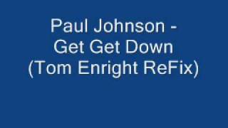 Paul Johnson  Get Get Down Tom Enright ReFix [upl. by Halivah]