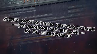 AcidNotation scratchR  running of fear in FL Studio 8 [upl. by Huckaby]