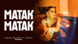 MATAK MATAK  Official Video  Kanika Kapoor  TimiBOI [upl. by Grous]