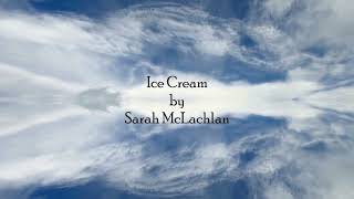 Ice Cream by Sarah McLachlan [upl. by Nnaylrebmik605]