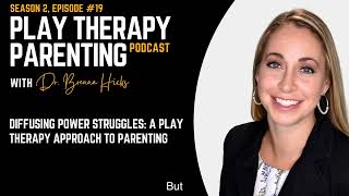 Diffusing Power Struggles A Play Therapy Approach to Parenting [upl. by Naomi]