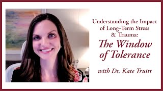 Understanding the Impact of Stress amp Trauma The Window of Tolerance with Dr Kate Truitt [upl. by Salas]