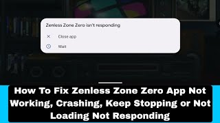 How To Fix Zenless Zone Zero App Not Working Crashing Keep Stopping or Not Loading Not Responding [upl. by Ennaitsirk]