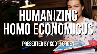 Humanizing Homo Economicus Presented by Scott Groen [upl. by Ynattib]