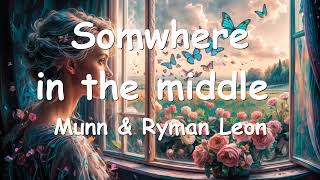 Munn – Somwhere in the middle Lyrics 💗♫ [upl. by Nidnal]