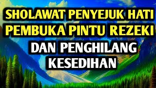 SHOLAWAT PENYEJUK HATI PEMBUKA PINTU REZEKI DAN PENGHILANG KESEDIHAN  SHOLAWAT BADAR [upl. by Arlene]