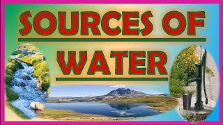 SOURCES OF WATER NATURAL RESOURCESEARIVERWELLPONDSTREAMLAKERAINTAP WATERHAND PUMP [upl. by Anilra]