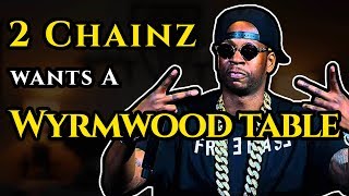 2 CHAINZ WANTS A WYRMWOOD TABLE S2E10 [upl. by Mailliwnhoj]