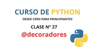 CURSO DE PYTHON DESDE 0 CERO PARA PRINCIPIANTES  CLASE N° 27 DECORADORES EN PYTHON [upl. by Dann]