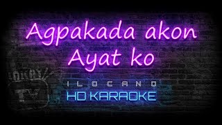 Agpakada akon Ayat ko  ILOCANO KARAOKE  HD VERSION [upl. by Yelekalb]