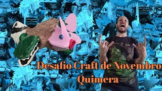 DESAFIO CRAFT NOVEMBRO de 2023 QUIMERA [upl. by Kendall280]