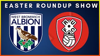 EASTER SUNDAY ROUNDUP SHOW WBA POST ROTHERHAM PREVIEW millwall wbafc rufc championship efl [upl. by Haneen]