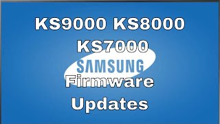 Samsung KS9000 KS8000 KS7000 Firmware Updates  1209 [upl. by Mor]