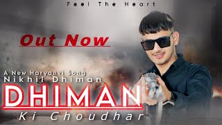 Dhiman Ki Choudhar  New Haryanvi Song  Feel The Heart Nikhil Dhimanvishwakarmadhiman [upl. by Llemar]