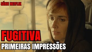 FUGITIVA Série Netflix Primeiras Impressões  Crítica [upl. by Weed]