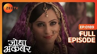 Jodha ने की Ruqaiya की सिफ़ारिश  Jodha Akbar  Full Ep 189  ZEE TV [upl. by Alekehs831]