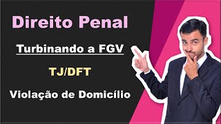 TJDFT  Turbinando a FGV  Direito Penal  Violação de Domicílio [upl. by Nerrat525]