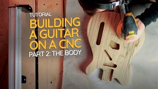 Building a Guitar on a CNC  Part 2 The Body [upl. by Lilas]