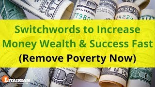 Switchwords to Increase Money Wealth amp Success Fast Remove Poverty Now [upl. by Ylrehc526]