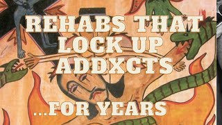 Rehabs That Lock Addxcts Up For Years [upl. by Sivlek865]