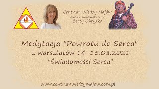 Medytacja quotPowrotu do Sercaquot z warsztatów 1415082021 quotŚwiadomości Sercaquot [upl. by Ahseikan]