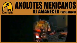 AXOLOTES MEXICANOS  Al amanecer Visualizer [upl. by Nesnah]