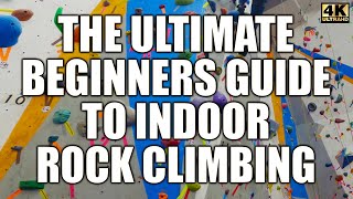 The Ultimate Beginners Guide to Indoor Rock Climbing  Top Rope and Bouldering [upl. by Llehcsreh]