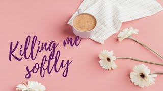 Killing me softly lyrics [upl. by Blodgett]