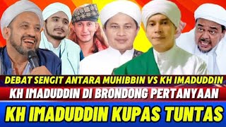 DEBAT PANAS‼️ KH IMADUDDIN VS MUHIBBIN‼️ TANYA JAWAB MASALAH NASAB‼️JAWABAN KYAI IMAD MENUSUK MURKA [upl. by Brok550]