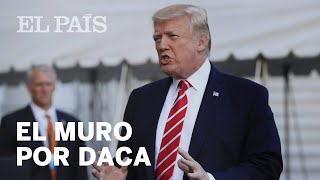 Trump quotSi traban el muro no haremos nada con DACAquot  Internacional [upl. by Eiral]