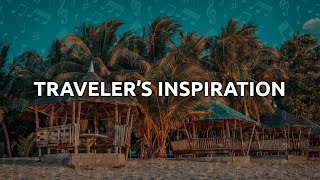 Travelers Inspiration Inspiring Travel Music [upl. by Ludmilla783]