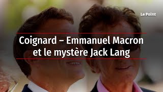 Coignard – Emmanuel Macron et le mystère Jack Lang [upl. by Pinebrook]