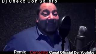 CENTOLLITO POPURRI 2018 REMIX DJ CHEKO CON SALERO [upl. by Nagam]