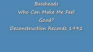 Bassheads  Who Can Make Me Feel Good [upl. by Cecily763]