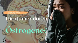 Hirntumor durch Östrogene [upl. by Kassia241]