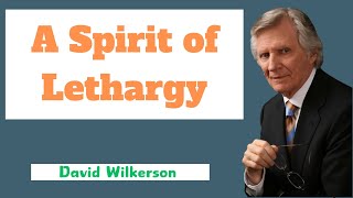 A Spirit of Lethargy  David Wilkerson [upl. by Salvadore]